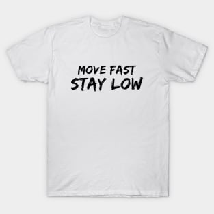 Move Fast Stay Low T-Shirt